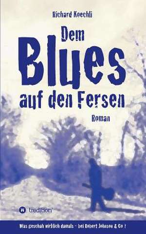 Dem Blues Auf Den Fersen: Korper de Richard Koechli