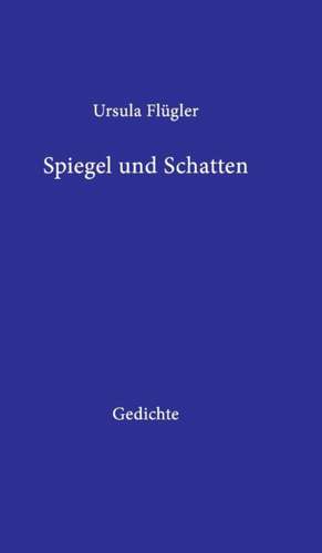 Spiegel Und Schatten: Korper de Ursula Flügler