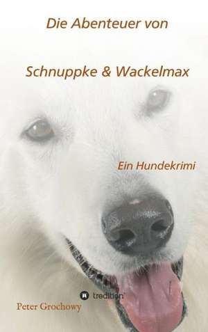 Die Abenteuer Von Schnuppke Kaluppke Und Wackelmax Von U.: Korper de Peter Grochowy