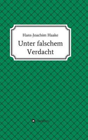 Unter Falschem Verdacht: Korper de Hans-Joachim Haake