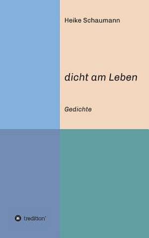 Dicht Am Leben: Wie Ich Meine Chronischen Krankheiten, Konflikte Und Krisen Heilte Und Meine Kuhnsten Traume Ubertraf de Heike Schaumann