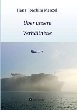 Uber Unsere Verhaltnisse: Wie Ich Meine Chronischen Krankheiten, Konflikte Und Krisen Heilte Und Meine Kuhnsten Traume Ubertraf de Hans-Joachim Menzel