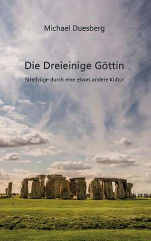 Die Dreieinige Gottin: Wie Ich Meine Chronischen Krankheiten, Konflikte Und Krisen Heilte Und Meine Kuhnsten Traume Ubertraf de Michael Duesberg