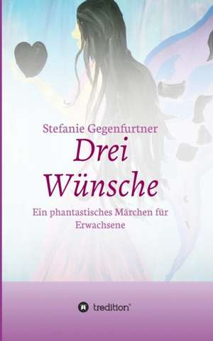 Drei Wünsche de Stefanie Gegenfurtner