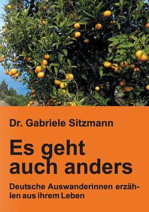 Es Geht Auch Anders: Wie Ich Meine Chronischen Krankheiten, Konflikte Und Krisen Heilte Und Meine Kuhnsten Traume Ubertraf de Dr. Gabriele Sitzmann