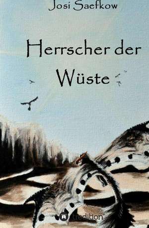 Herrscher der Wüste. Liebevoll illustrierter Fantasyroman de Josi Saefkow