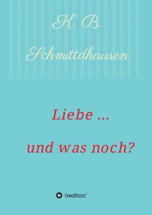 Liebe ... Und Was Noch?