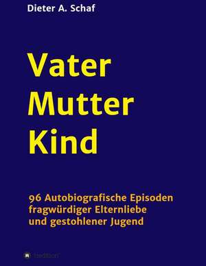 Vater - Mutter - Kind de Dieter A. Schaf