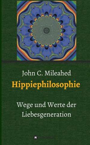 Hippiephilosophie de John C. Mileahed