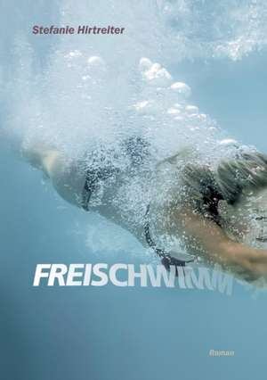Freischwimmer de Stefanie Hirtreiter