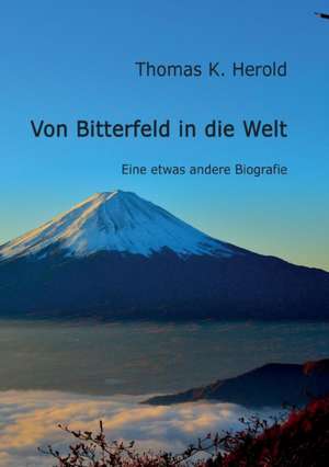 Von Bitterfeld in Die Welt: Hamburg - Schanghai - Hamburg de Thomas K. Herold