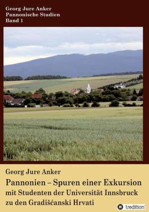 Pannonien - Spuren Einer Exkursion: Hamburg - Schanghai - Hamburg de Georg Jure Anker