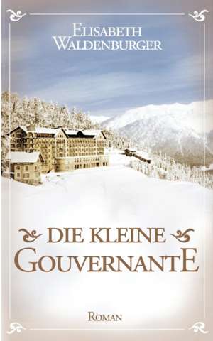 Die Kleine Gouvernante: Hamburg - Schanghai - Hamburg de Elisabeth Waldenburger