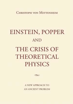 Einstein, Popper and the Crisis of Theoretical Physics: Die Monde Aber Sprachen de Christoph von Mettenheim