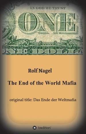 The End of the World Mafia de Rolf Nagel