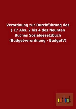 Verordnung zur Durchführung des § 17 Abs. 2 bis 4 des Neunten Buches Sozialgesetzbuch (Budgetverordnung - BudgetV) de ohne Autor