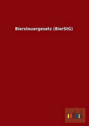 Biersteuergesetz (BierStG) de Ohne Autor