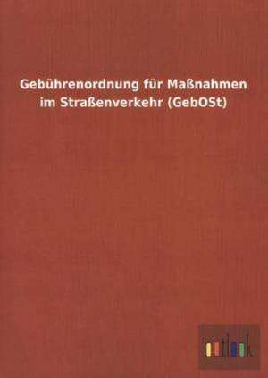 Gebührenordnung für Maßnahmen im Straßenverkehr (GebOSt) de ohne Autor