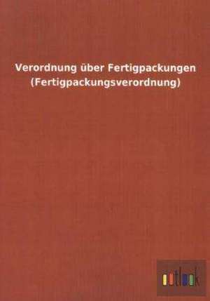 Verordnung über Fertigpackungen (Fertigpackungsverordnung) de ohne Autor