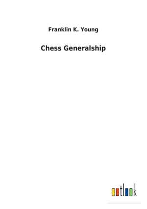 Chess Generalship de Franklin K. Young