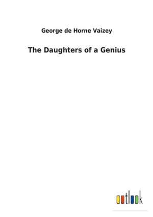 The Daughters of a Genius de George de Horne Vaizey