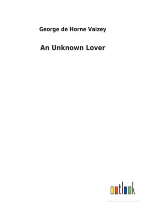 An Unknown Lover de George de Horne Vaizey