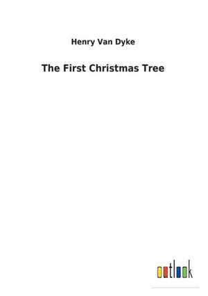 The First Christmas Tree de Henry Van Dyke