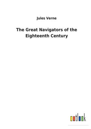 The Great Navigators of the Eighteenth Century de Jules Verne