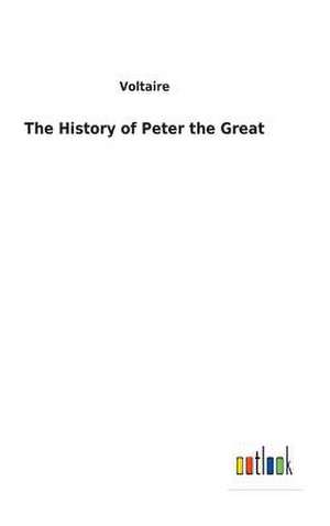 The History of Peter the Great de Voltaire