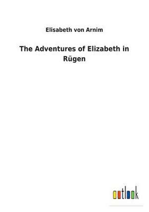 The Adventures of Elizabeth in Rugen de Von Arnim, Elisabeth