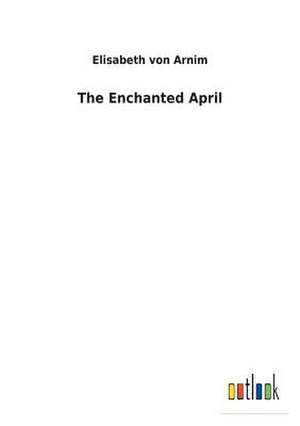 The Enchanted April de Von Arnim, Elisabeth