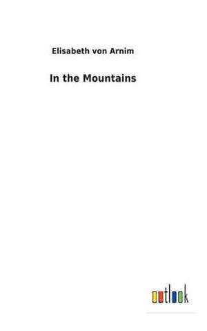 In the Mountains de Von Arnim, Elisabeth