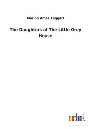 The Daughters of The Little Grey House de Marion Ames Taggart