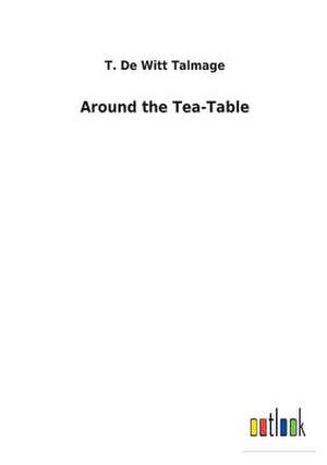 Around the Tea-Table de T. De Witt Talmage