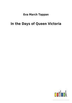 In the Days of Queen Victoria de Eva March Tappan