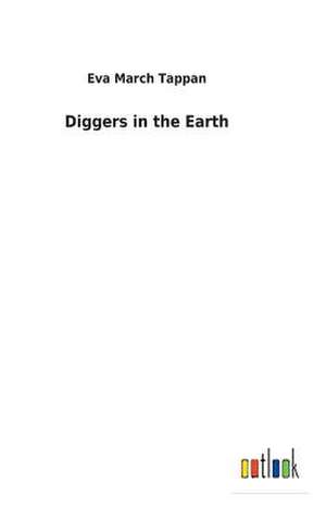 Diggers in the Earth de Eva March Tappan