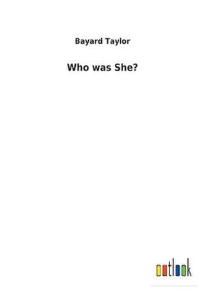 Who was She? de Bayard Taylor