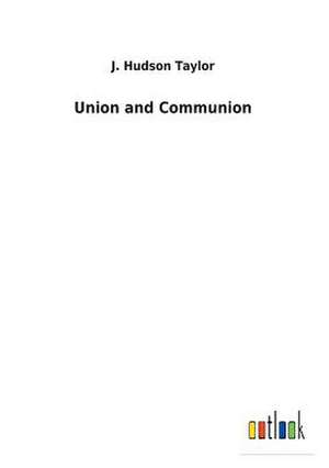 Union and Communion de J. Hudson Taylor