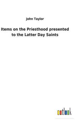 Items on the Priesthood presented to the Latter Day Saints de John Taylor