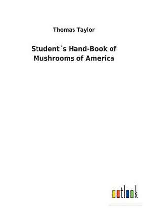 Student´s Hand-Book of Mushrooms of America de Thomas Taylor