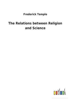 The Relations between Religion and Science de Frederick Temple