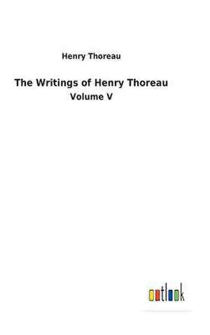 The Writings of Henry Thoreau de Henry Thoreau