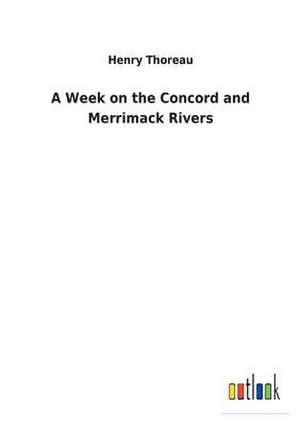 A Week on the Concord and Merrimack Rivers de Henry Thoreau