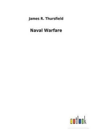 Naval Warfare de James R. Thursfield