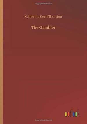 The Gambler de Katherine Cecil Thurston