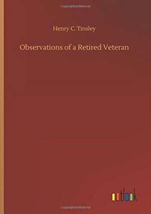 Observations of a Retired Veteran de Henry C. Tinsley