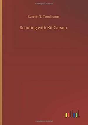 Scouting with Kit Carson de Everett T. Tomlinson