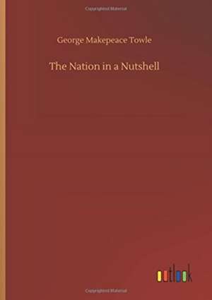 The Nation in a Nutshell de George Makepeace Towle