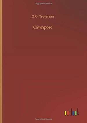 Cawnpore de G. O. Trevelyan