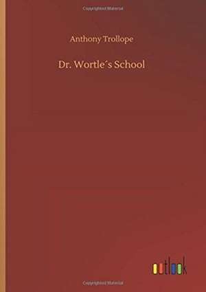 Dr. Wortle´s School de Anthony Trollope